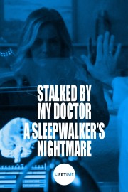 Watch free Stalked by My Doctor: A Sleepwalker's Nightmare movies online