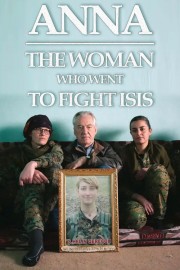 Watch free Anna: The Woman Who Went to Fight ISIS movies online